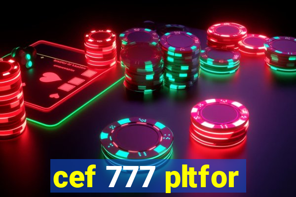 cef 777 pltfor